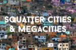 Squatter Cities and Megacities Week